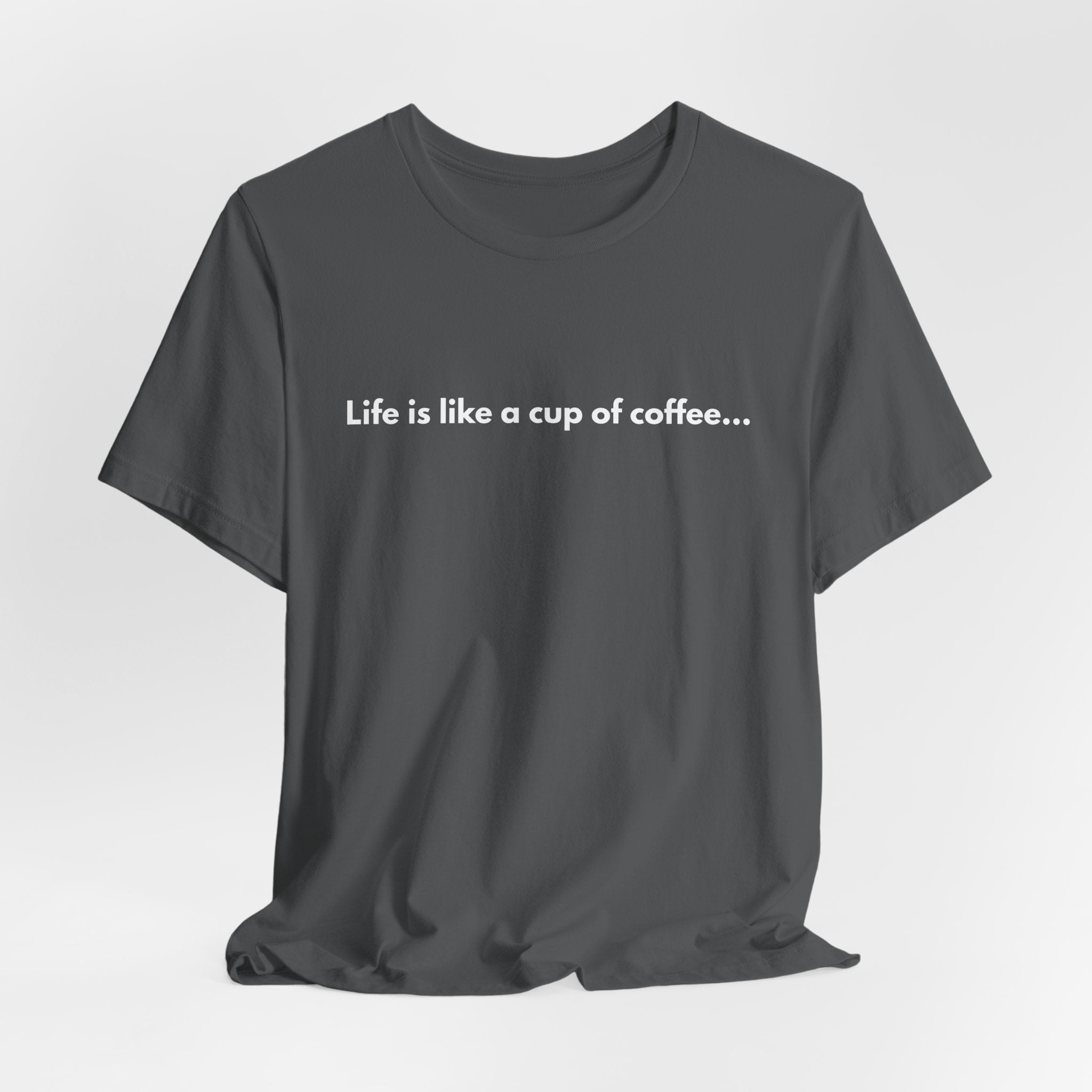 Coffee Quote T‑Shirt — "Life is like a cup of coffee..."