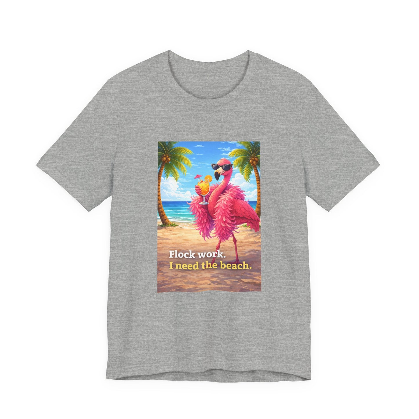 Flamingo Beach Unisex T-Shirt — "Flock Work, I Need the Beach" Graphic Tee