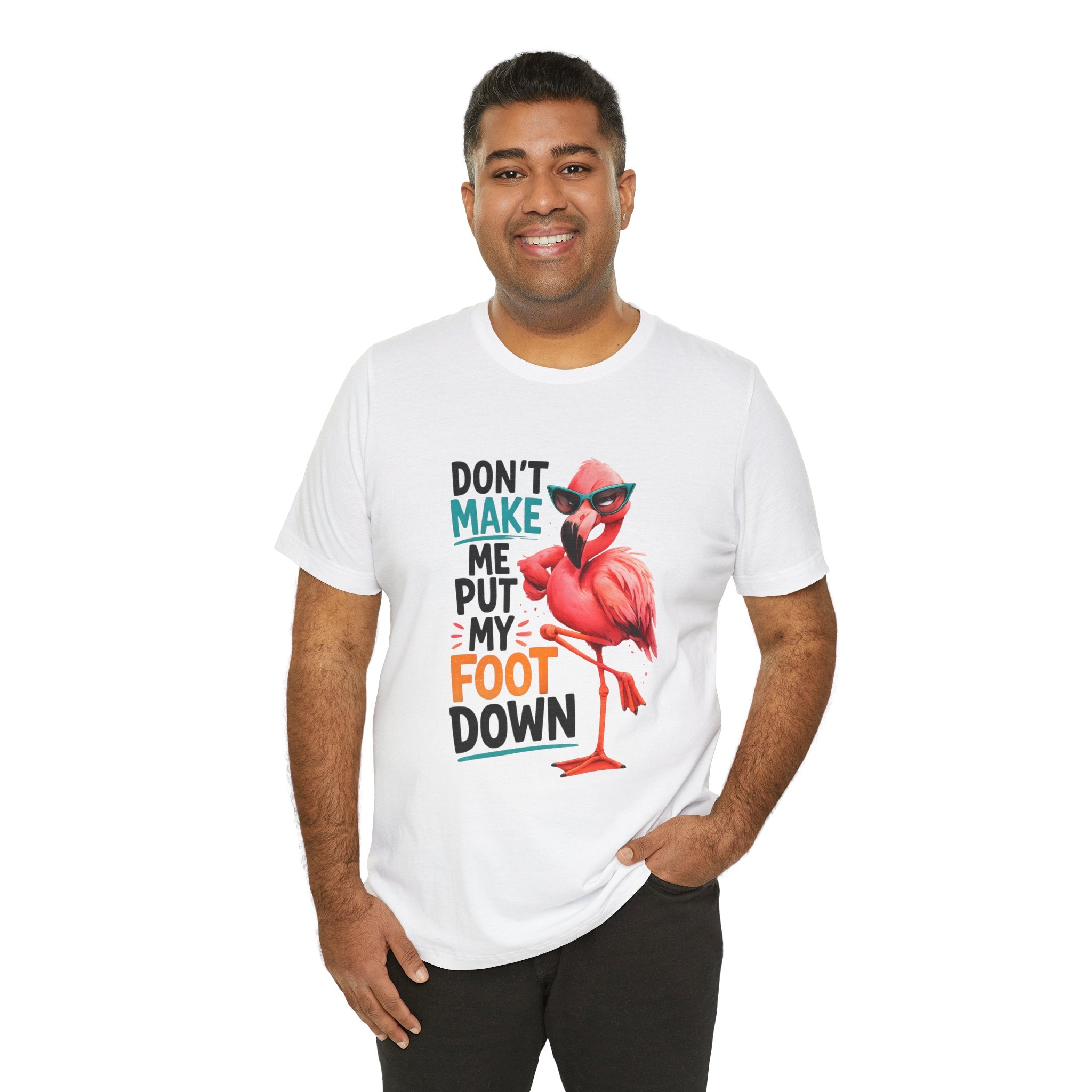Don't Make Me Put My Foot Down Unisex Tee - Funny Flamingo Graphic Shirt