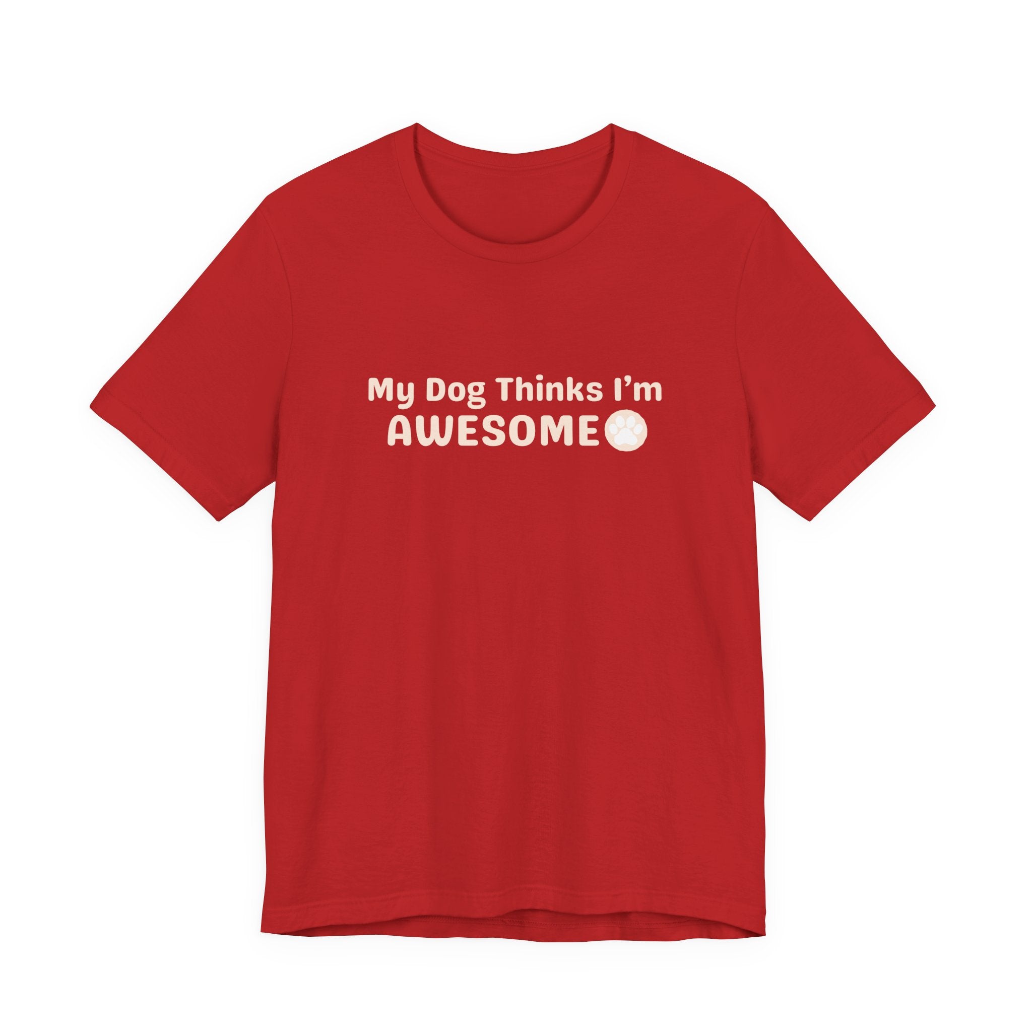 Unisex Dog Lover T-Shirt — "My Dog Thinks I'm Awesome" Casual Tee