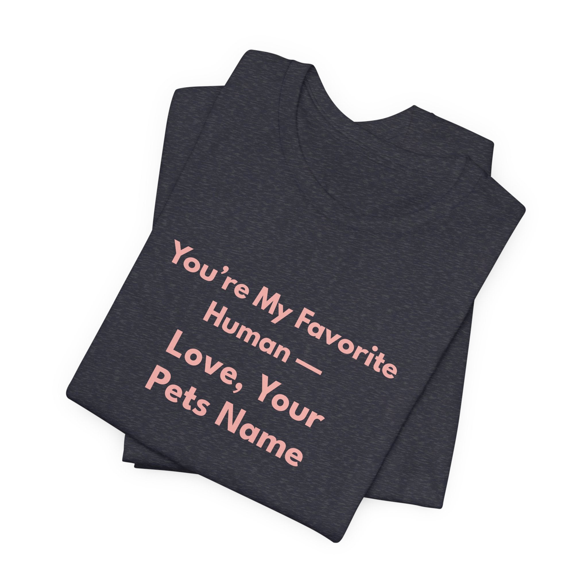 You're My Favorite Human – Personalized Pets Name Tee Pink Lettering