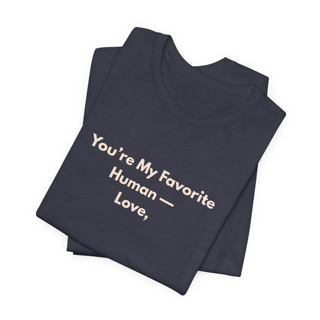 You're My Favorite Human T-Shirt – Love Graphic Tee with Natural Lettering