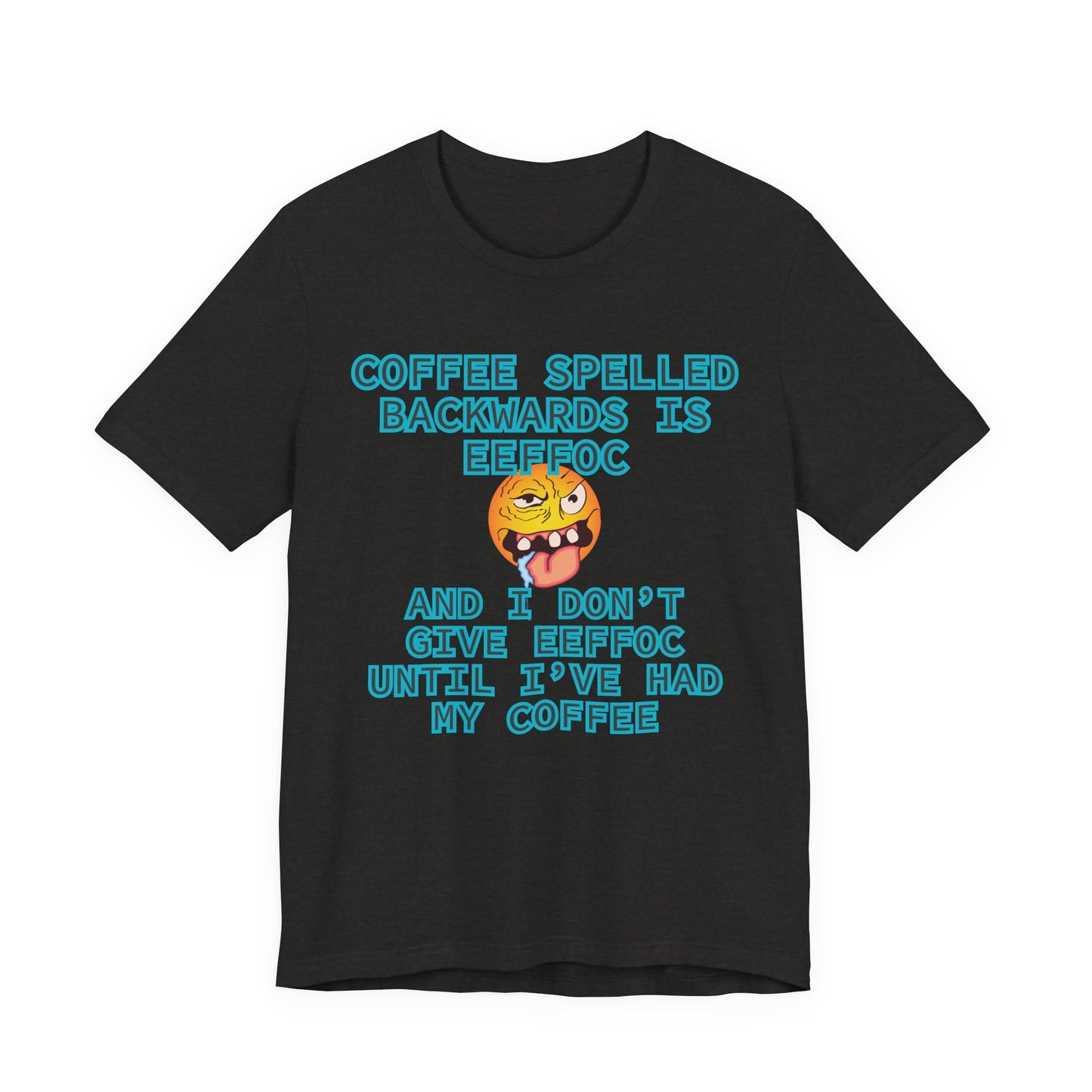 Coffee Unisex T-Shirt – Coffee Spelled Backwards Is Eeffoc | Funny Morning Shirt