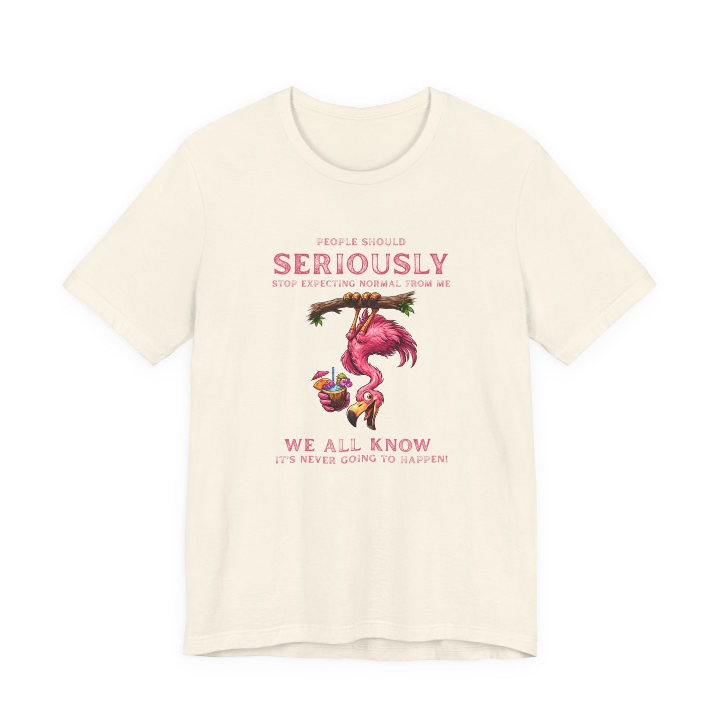 Flamingo Vibes Unisex T-Shirt - We All Know It's Never Going to Happen Shirt