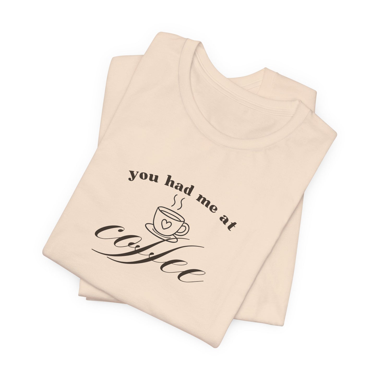 Coffee T-Shirt Tee — "You Had Me at Coffee" Unisex Short Sleeve Shirt