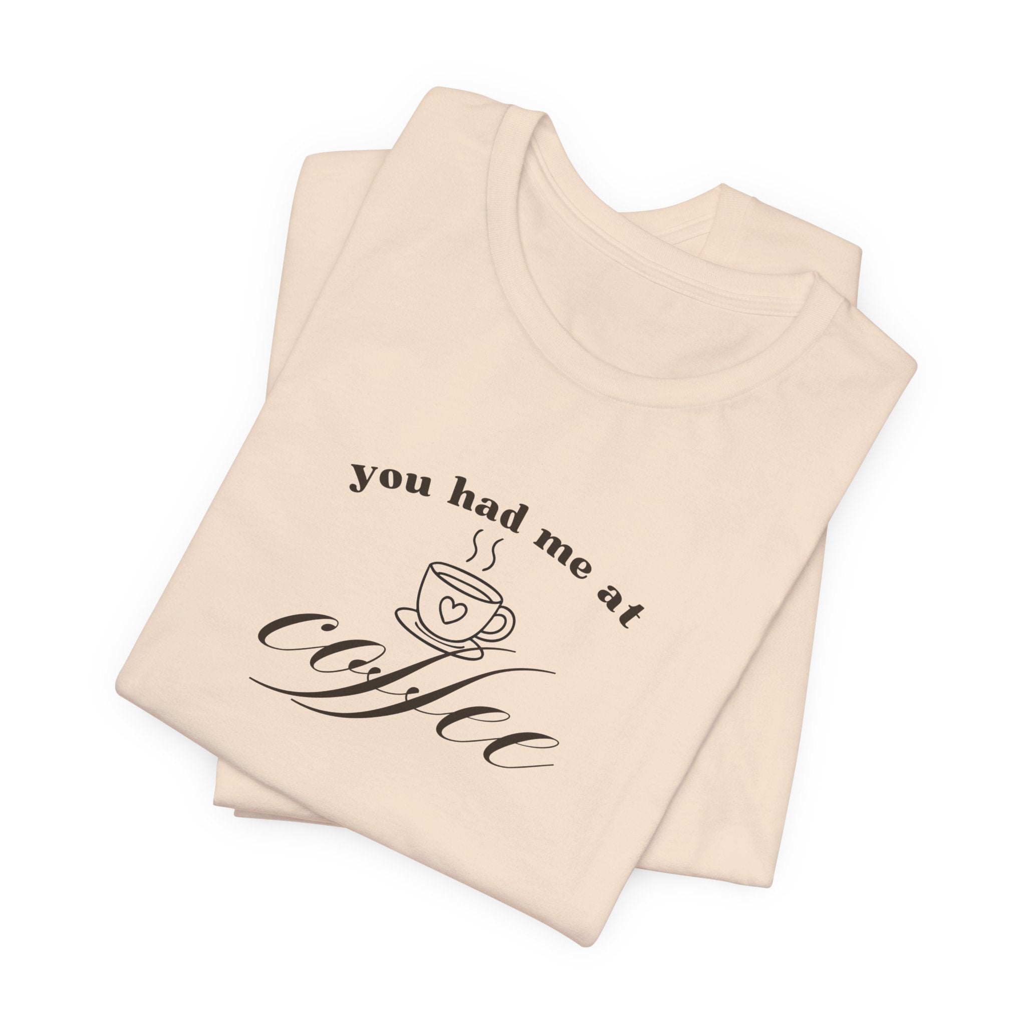 Coffee Tee — "You Had Me at Coffee" Unisex Short Sleeve Shirt