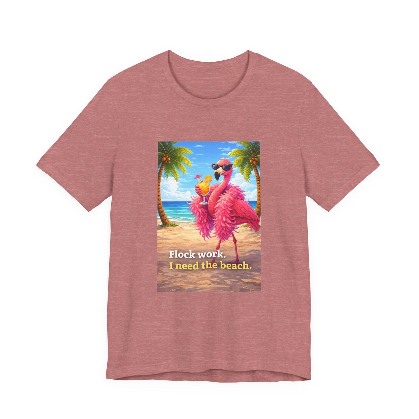 Flamingo Beach Unisex T-Shirt — "Flock Work, I Need the Beach" Graphic Tee