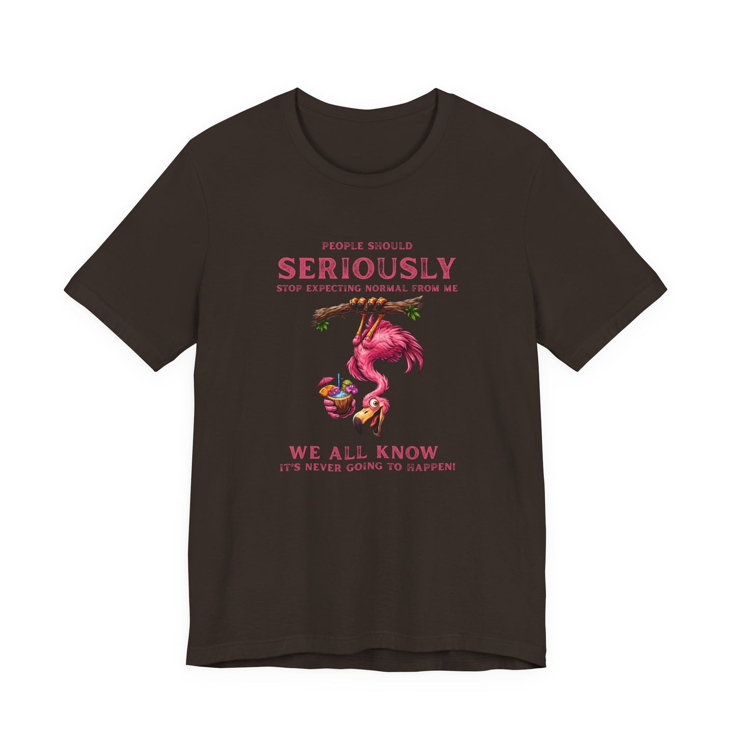 Flamingo Vibes Unisex T-Shirt - We All Know It's Never Going to Happen Shirt