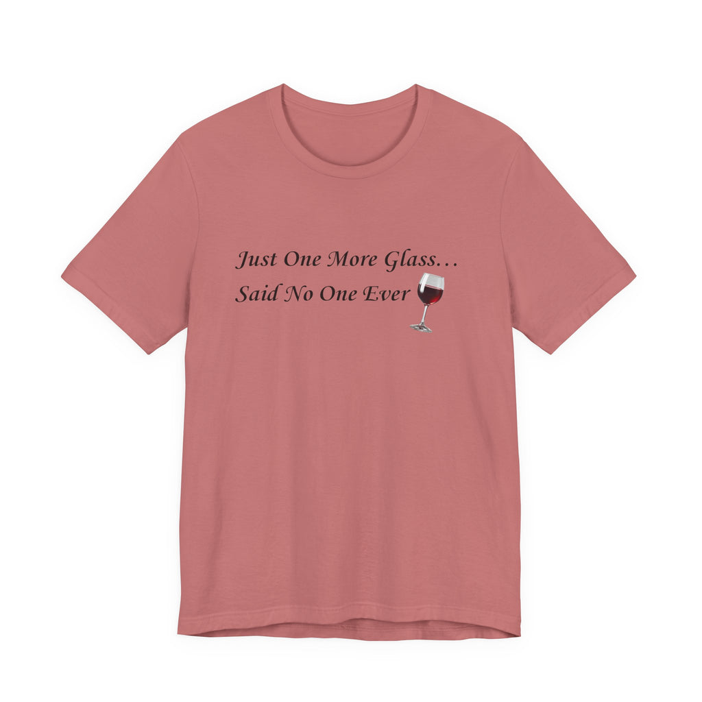 Red Wine Tee — "Just One More Glass... Said No One Ever" Short Sleeve Unisex Shirt