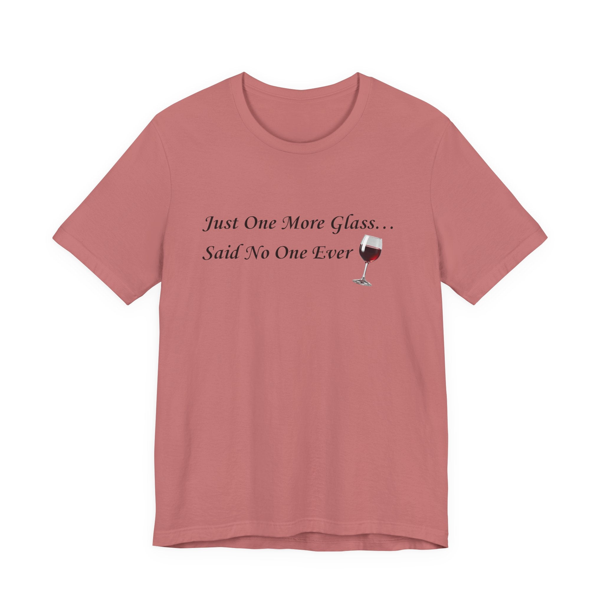 Red Wine Tee — "Just One More Glass... Said No One Ever" Short Sleeve Unisex Shirt