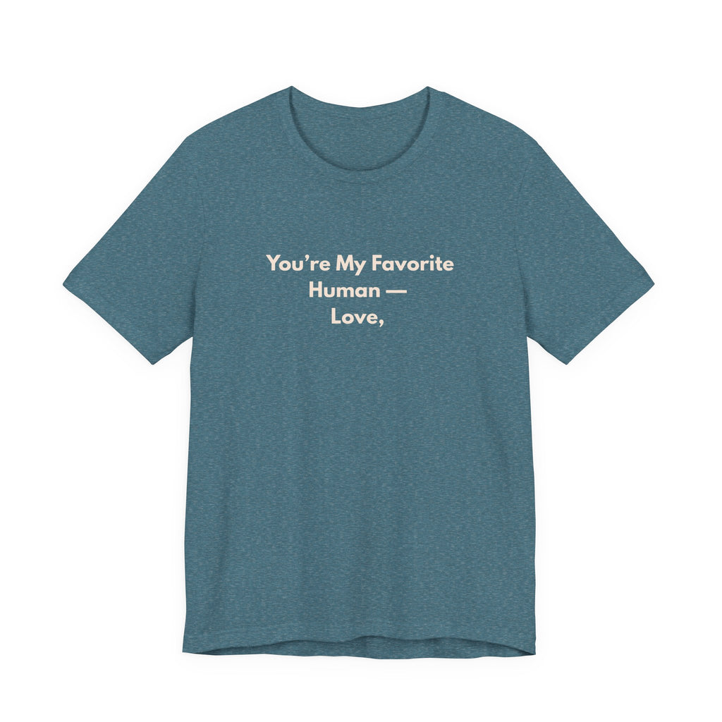 You're My Favorite Human T-Shirt – Love Graphic Tee with Natural Lettering
