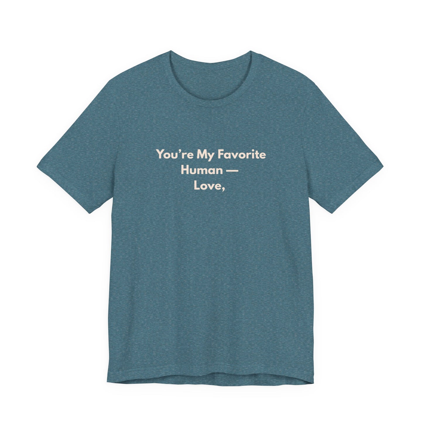 You're My Favorite Human Unisex T-Shirt – Pet Love Graphic Tee with Natural Lettering
