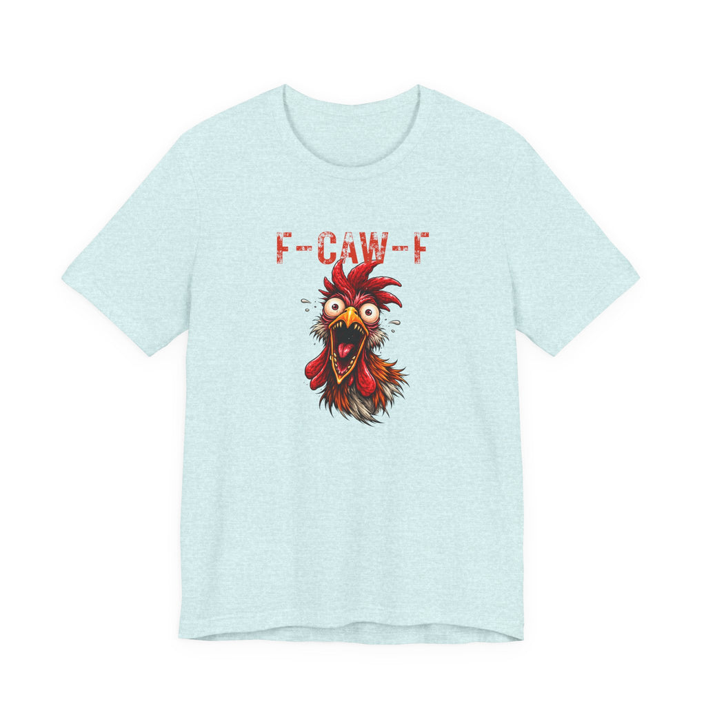 Rooster Graphic Unisex Tee - F-CAW-F Funny Rooster Shirt