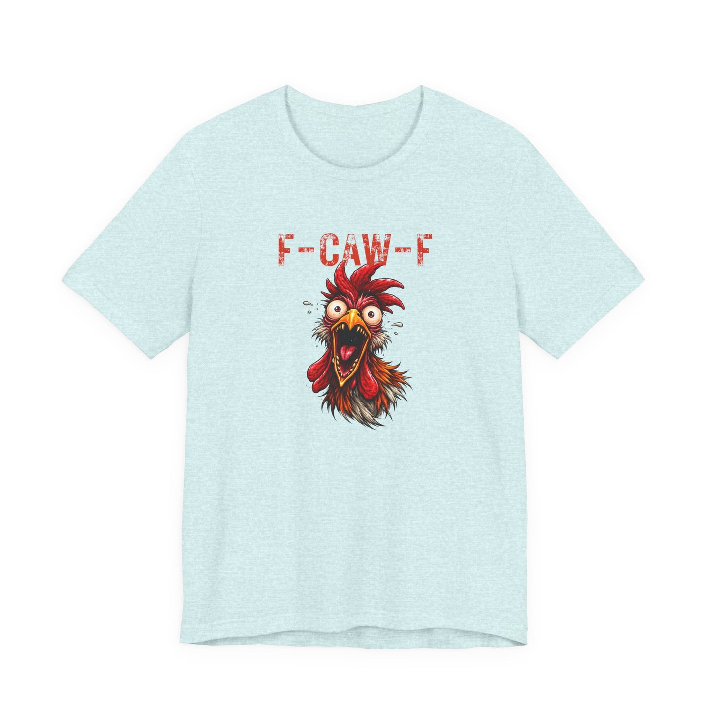 Rooster Graphic Unisex T-Shirt - F-CAW-F Funny Rooster Shirt