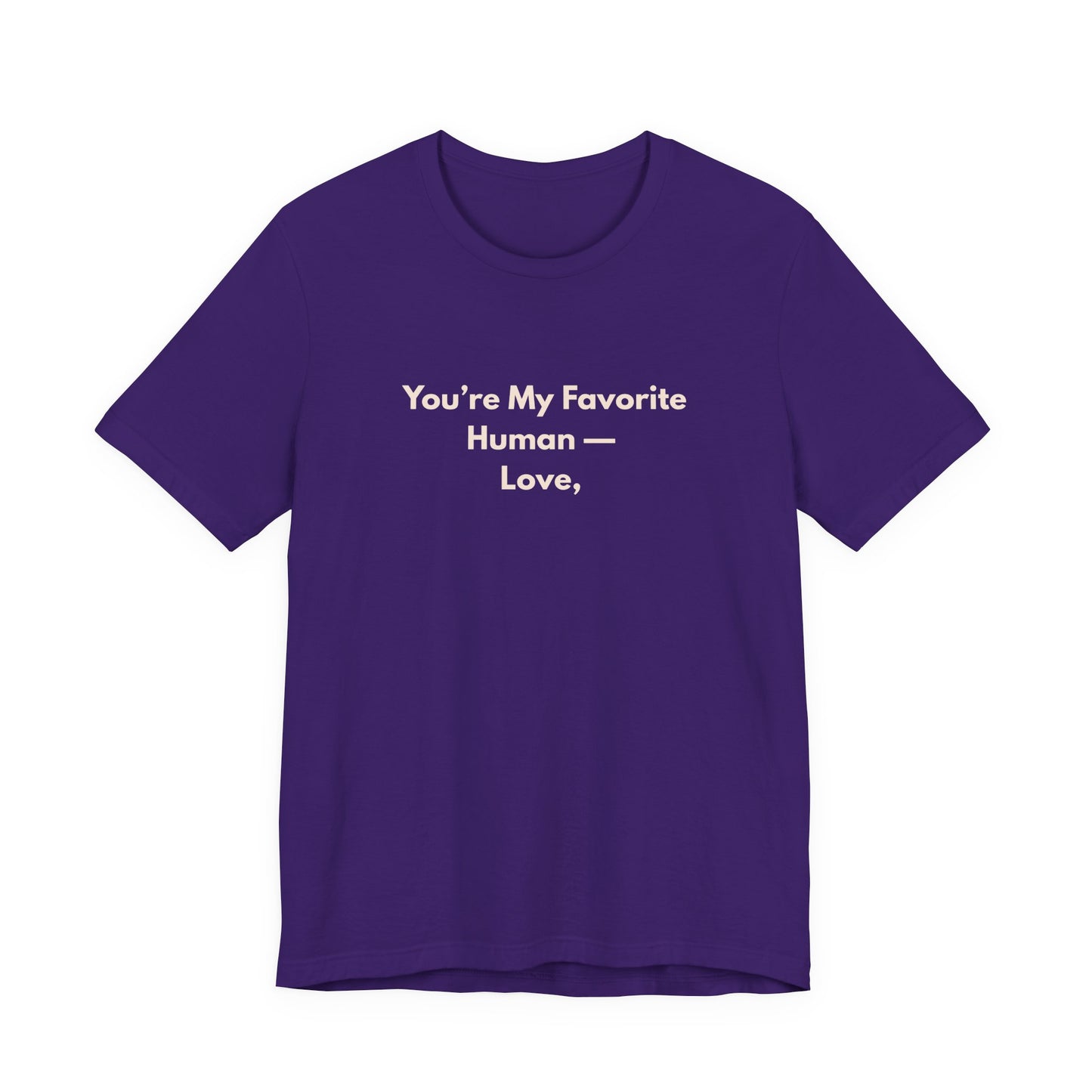 You're My Favorite Human Unisex T-Shirt – Pet Love Graphic Tee with Natural Lettering