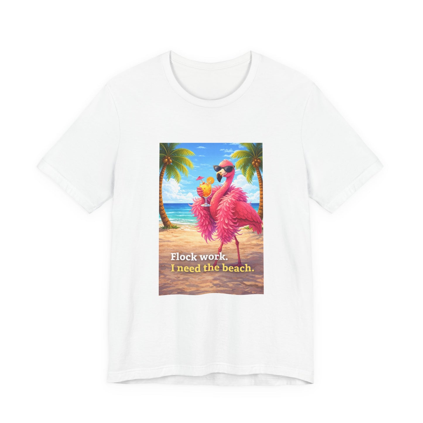 Flamingo Beach Unisex T-Shirt — "Flock Work, I Need the Beach" Graphic Tee
