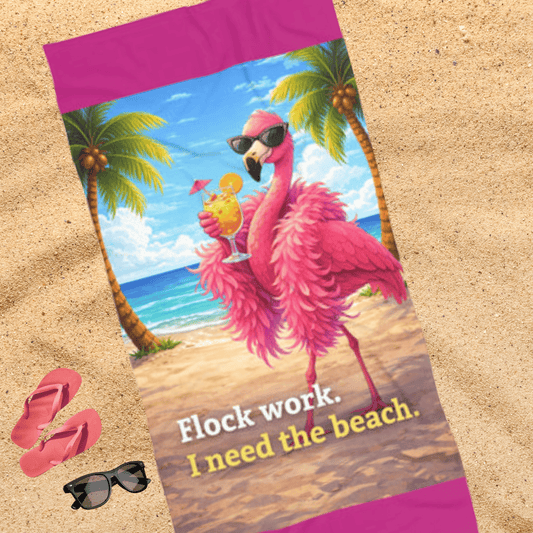Beach / Lake Towel - 'Flock Work, I Need the Beach' Flamingo Tropical Towel