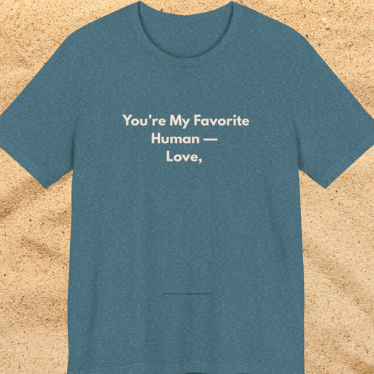 You're My Favorite Human Unisex T-Shirt – Pet Love Graphic Tee with Natural Lettering