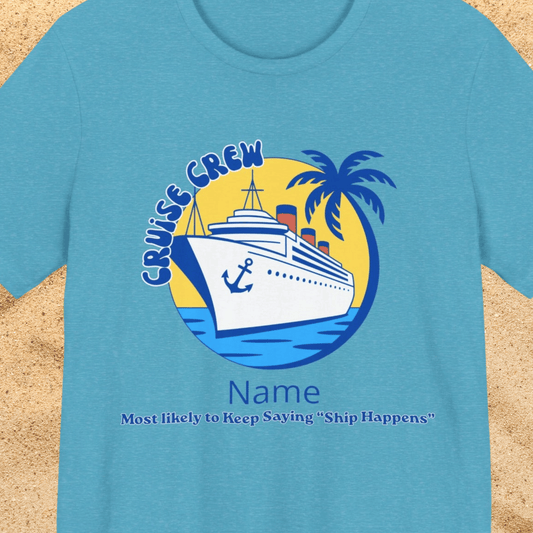 Cruise Crew - Most Likely to Keep Saying "Ship Happens" - Group Crew Unisex T-Shirt