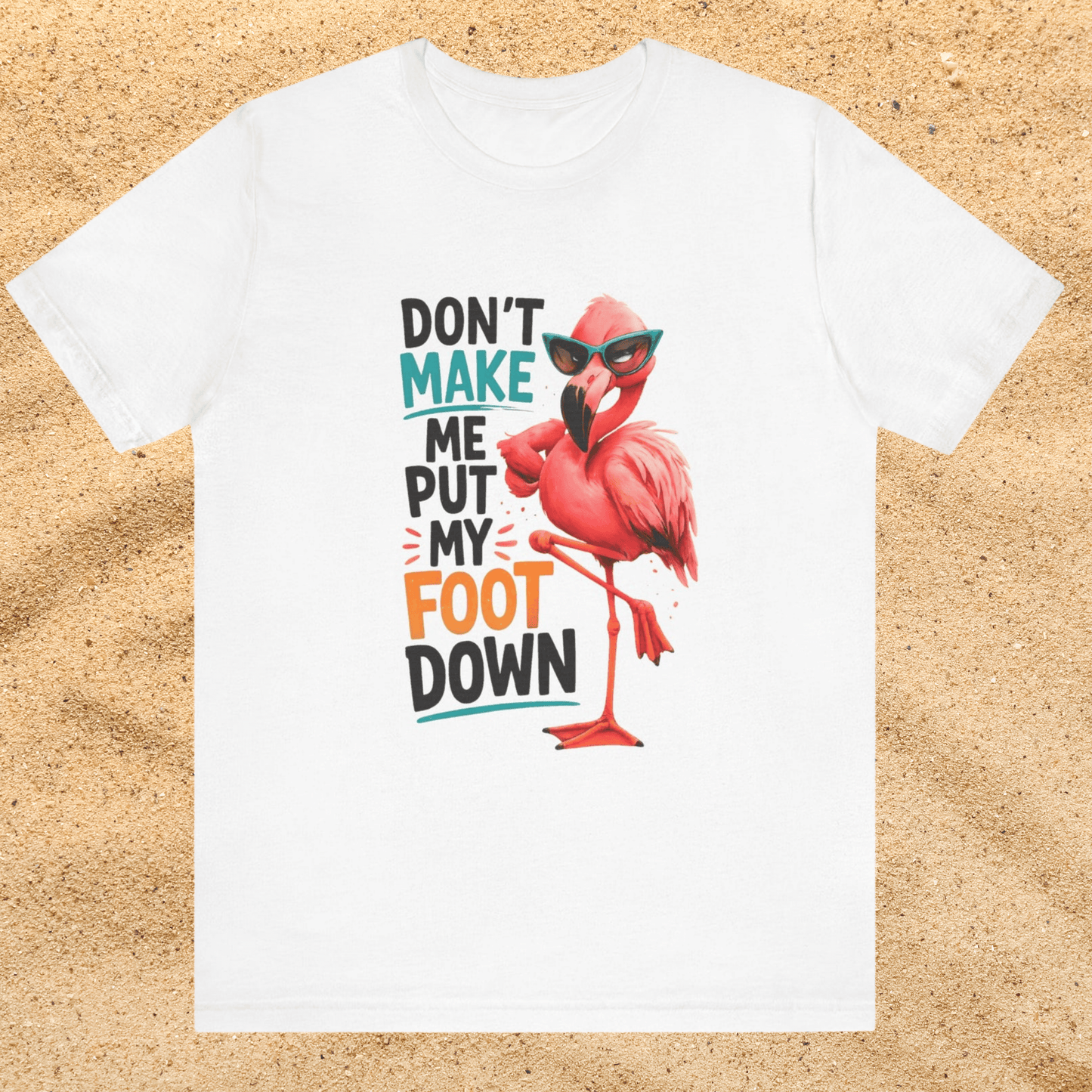Don't Make Me Put My Foot Down Unisex T-Shirt - Funny Flamingo Graphic Shirt Beach / Lake