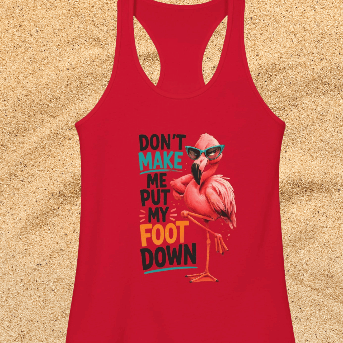 Don't Make Me Put My Foot Down Women's Racerback Tank - Funny Flamingo Graphic Beach / Lake