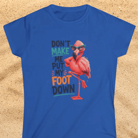 Don't Make Me Put My Foot Down Women's T-Shirt - Funny Flamingo Graphic Shirt Beach / Lake
