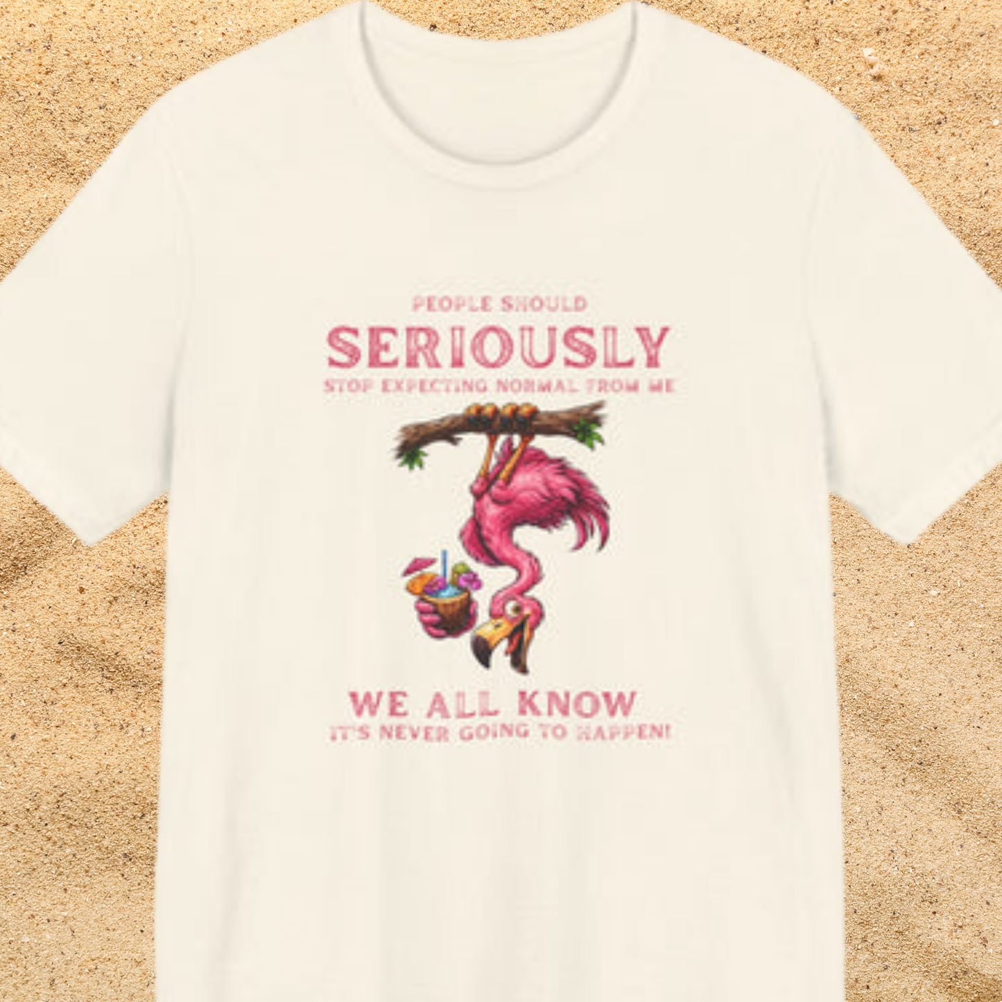 Flamingo Vibes Unisex T-Shirt - We All Know It's Never Going to Happen Shirt