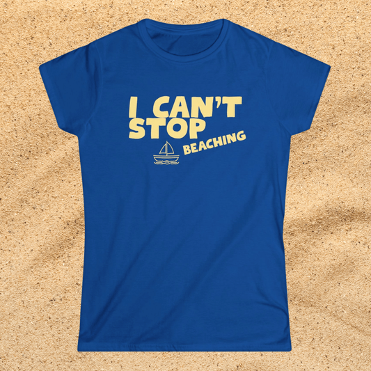 I Can’t Stop Beaching Women’s Tee — Funny Beach Shirt with Sailboat Graphic