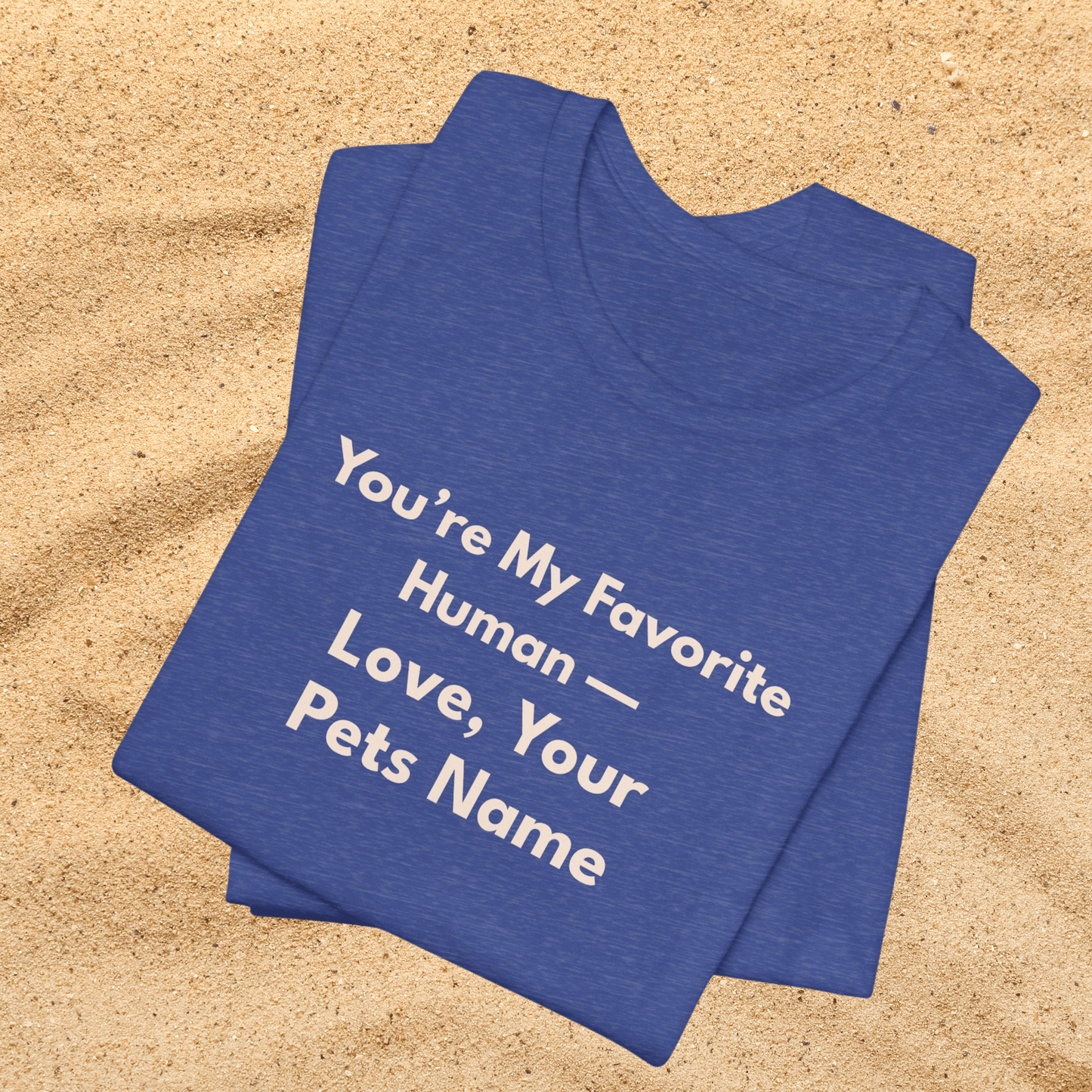 Pet Lover Unisex T-Shirt — "You're My Favorite Human — Love, Your Pet's Name" Natural Lettering