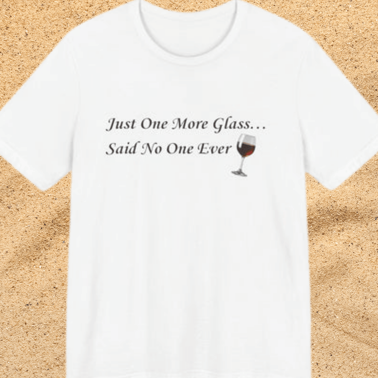 Red Wine T-Shirt Tee — "Just One More Glass... Said No One Ever" Short Sleeve Unisex Shirt