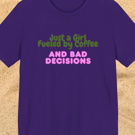 Unisex T‑Shirt — "Just a Girl Fueled by Coffee and Bad Decisions" Funny Graphic Tee