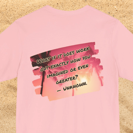 What If It Does Work Out Unisex T-Shirt - Motivational Back Print Shirt