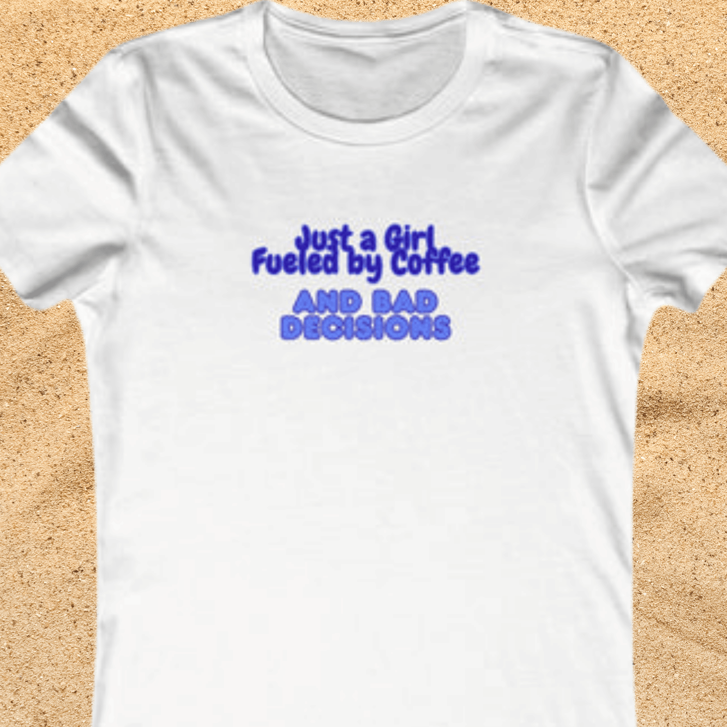 Women's T-Shirt — "Just a Girl Fueled by Coffee and Bad Decisions" Graphic Shirt
