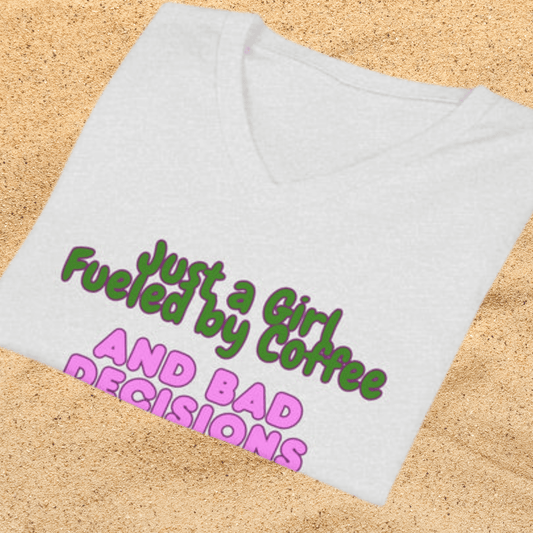 Women's V-Neck T-Shirt — "Just a Girl Fueled by Coffee and Bad Decisions" Cute Graphic Tee