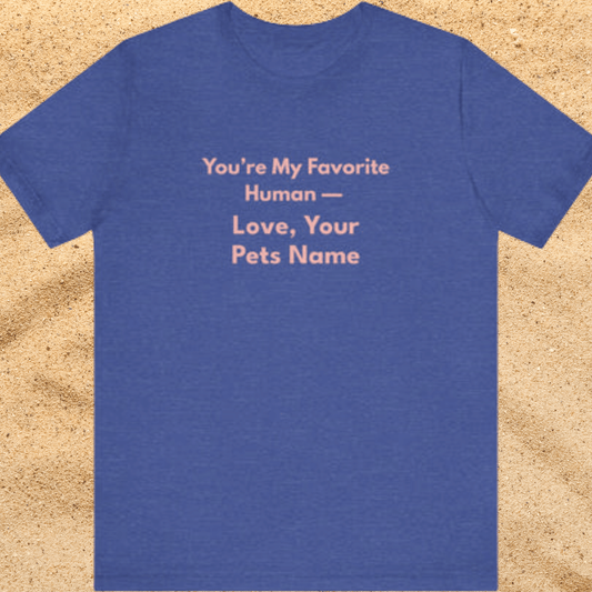 You're My Favorite Human – Personalized Pet Name Unisex T-Shirt Pink Lettering